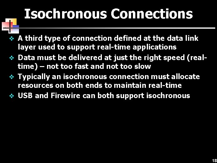 Isochronous Connections v A third type of connection defined at the data link layer