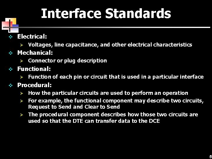 Interface Standards v Electrical: Ø Voltages, line capacitance, and other electrical characteristics v Mechanical: