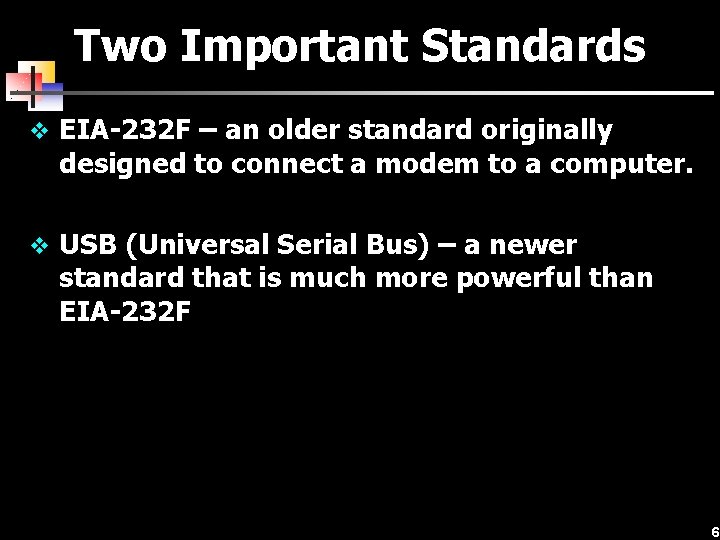 Two Important Standards v EIA-232 F – an older standard originally designed to connect