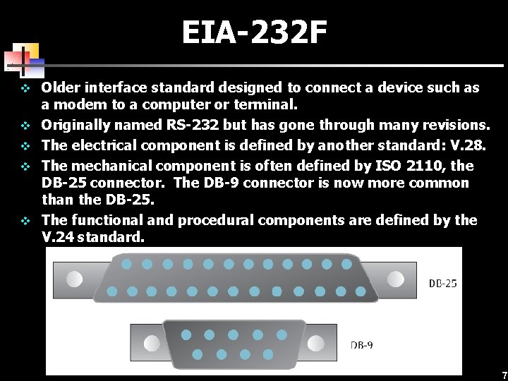 EIA-232 F v Older interface standard designed to connect a device such as v