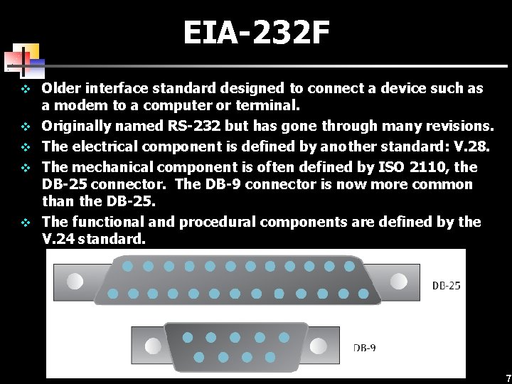 EIA-232 F v Older interface standard designed to connect a device such as v