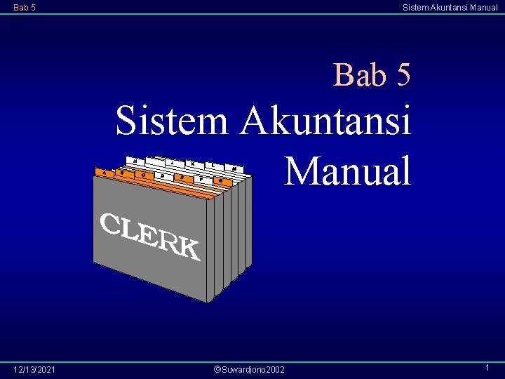 Bab 5 Sistem Akuntansi Manual 12/13/2021 Suwardjono 2002 1 