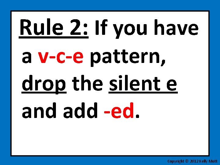 Rule 2: If you have a v-c-e pattern, drop the silent e and add