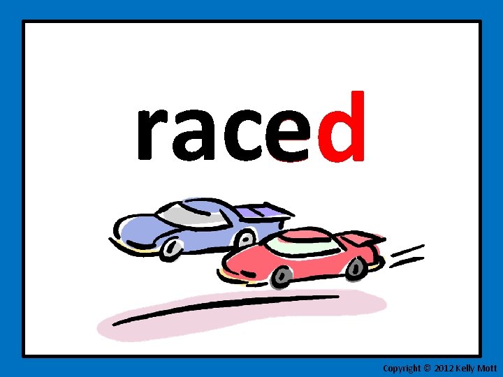 raced e Copyright © 2012 Kelly Mott 