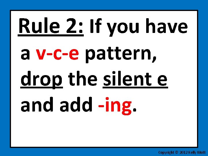 Rule 2: If you have a v-c-e pattern, drop the silent e and add