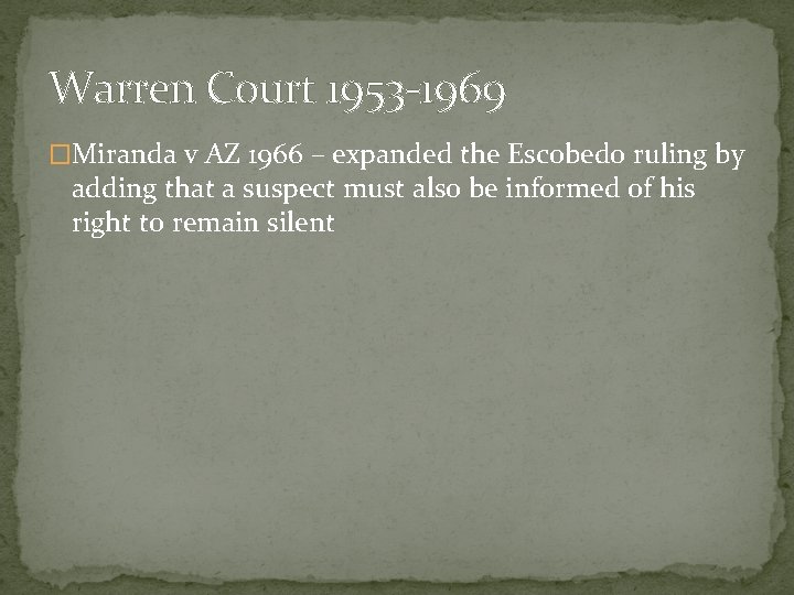 Warren Court 1953 -1969 �Miranda v AZ 1966 – expanded the Escobedo ruling by