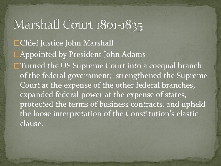 Marshall Court 1801 -1835 �Chief Justice John Marshall �Appointed by President John Adams �Turned