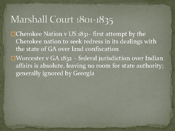Marshall Court 1801 -1835 �Cherokee Nation v US 1831– first attempt by the Cherokee