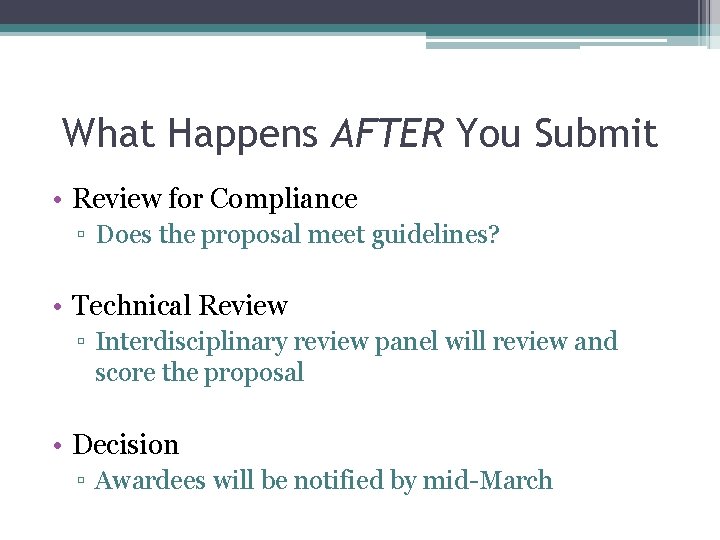 What Happens AFTER You Submit • Review for Compliance ▫ Does the proposal meet