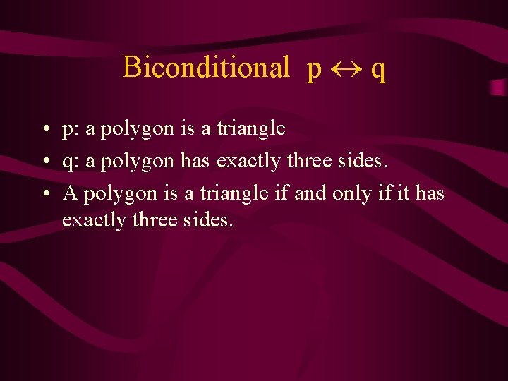 Biconditional p q • p: a polygon is a triangle • q: a polygon
