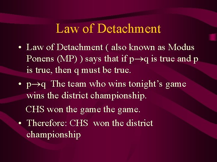 Law of Detachment • Law of Detachment ( also known as Modus Ponens (MP)