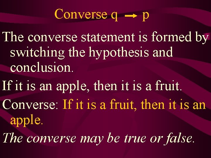 Converse q p The converse statement is formed by switching the hypothesis and conclusion.