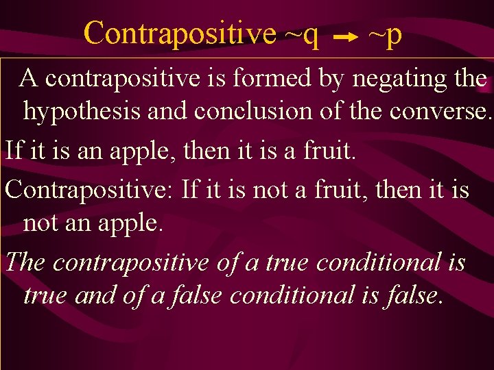 Contrapositive ~q ~p A contrapositive is formed by negating the hypothesis and conclusion of