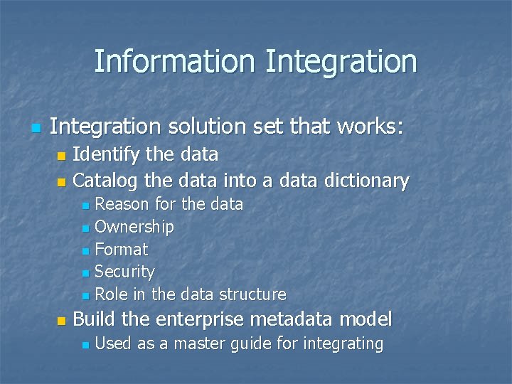 Information Integration solution set that works: Identify the data n Catalog the data into