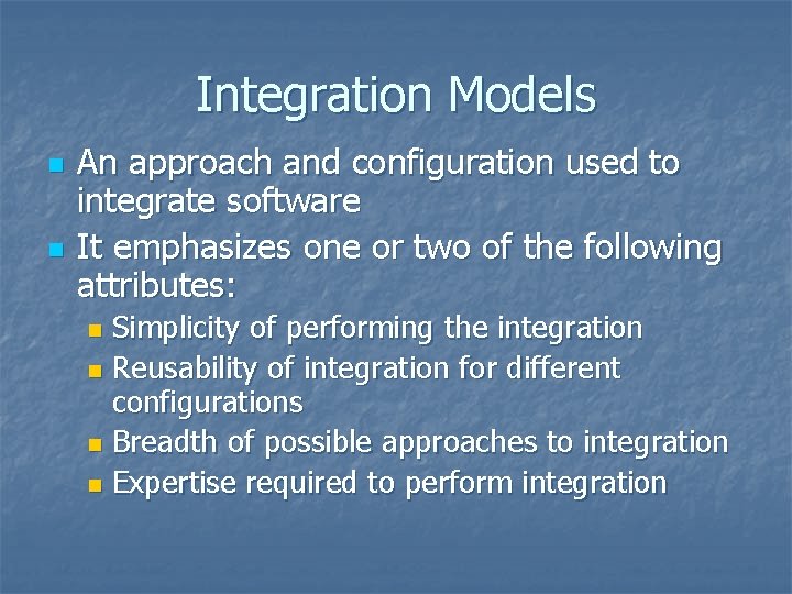 Integration Models n n An approach and configuration used to integrate software It emphasizes