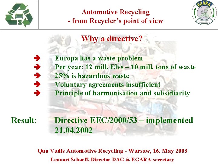 Automotive Recycling - from Recycler’s point of view Why a directive? Result: Europa has