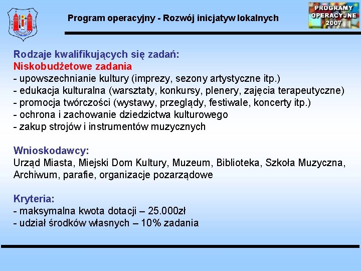 Program operacyjny - Rozwój inicjatyw lokalnych Rodzaje kwalifikujących się zadań: Niskobudżetowe zadania - upowszechnianie