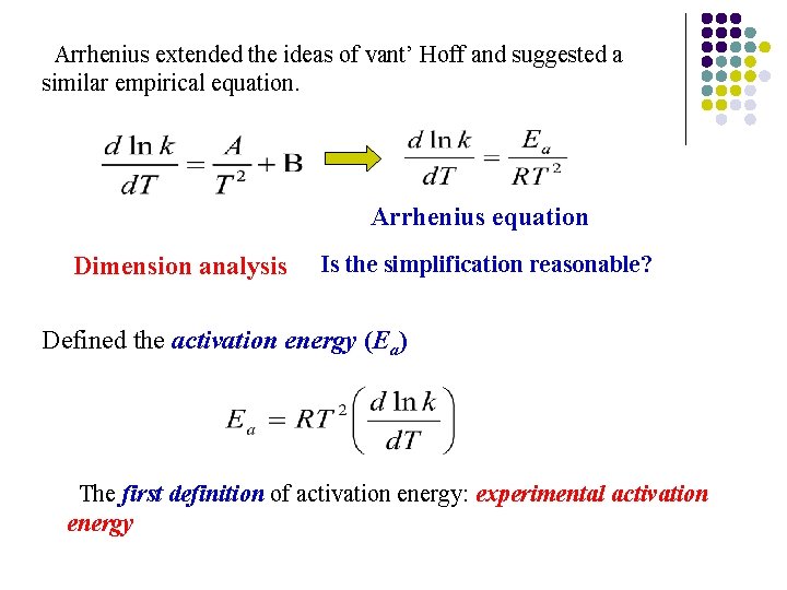 Arrhenius extended the ideas of vant’ Hoff and suggested a similar empirical equation. Arrhenius