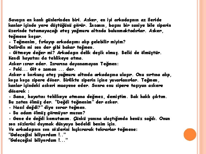 Savaşın en kanlı günlerinden biri. Asker, en iyi arkadaşının az ileride kanlar içinde yere