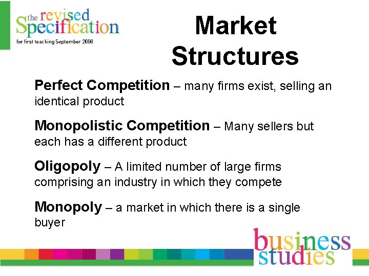 Market Structures Perfect Competition – many firms exist, selling an identical product Monopolistic Competition