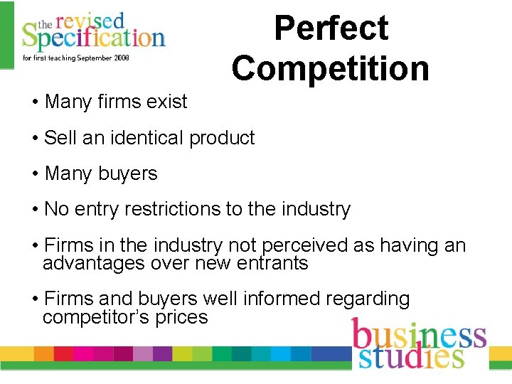 Perfect Competition • Many firms exist • Sell an identical product • Many buyers