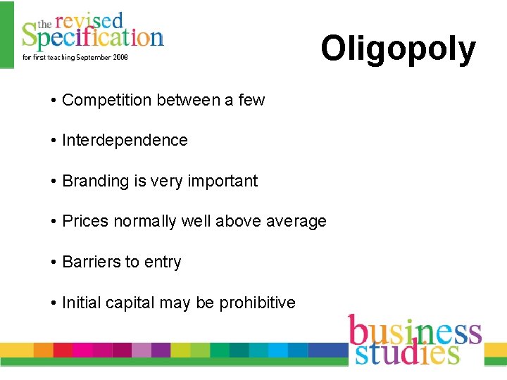 Oligopoly • Competition between a few • Interdependence • Branding is very important •