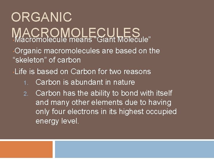 ORGANIC MACROMOLECULES Macromolecule means “Giant Molecule” • Organic macromolecules are based on the “skeleton”