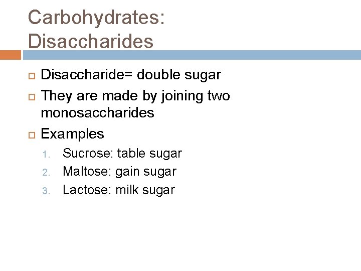 Carbohydrates: Disaccharides Disaccharide= double sugar They are made by joining two monosaccharides Examples 1.