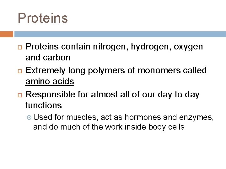 Proteins Proteins contain nitrogen, hydrogen, oxygen and carbon Extremely long polymers of monomers called