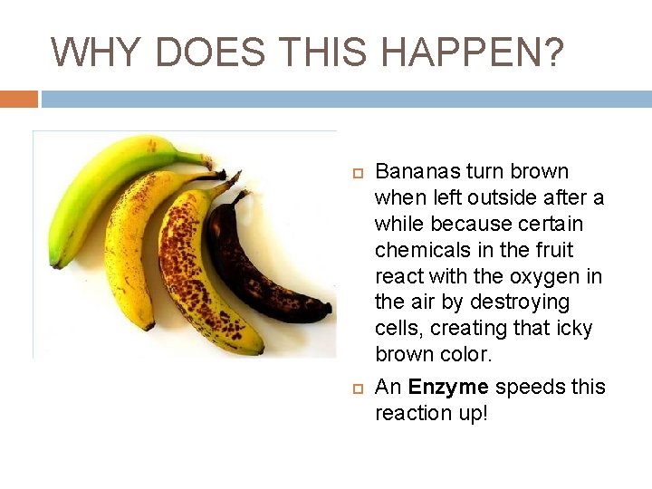 WHY DOES THIS HAPPEN? Bananas turn brown when left outside after a while because