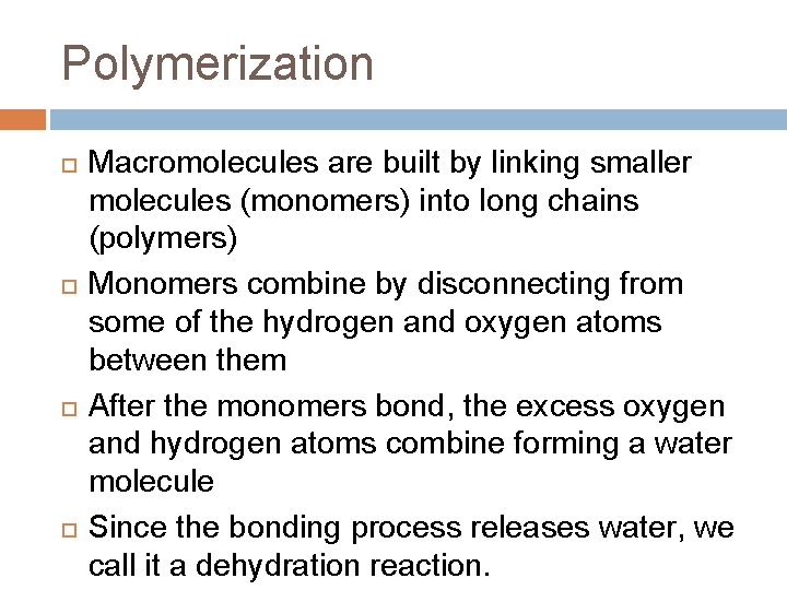 Polymerization Macromolecules are built by linking smaller molecules (monomers) into long chains (polymers) Monomers