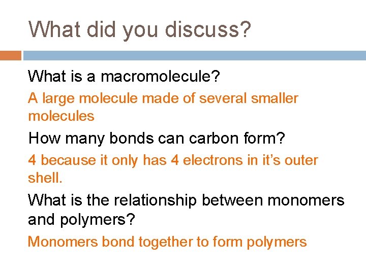 What did you discuss? What is a macromolecule? A large molecule made of several