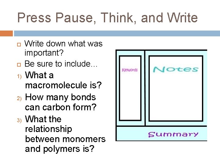 Press Pause, Think, and Write 1) 2) 3) Write down what was important? Be