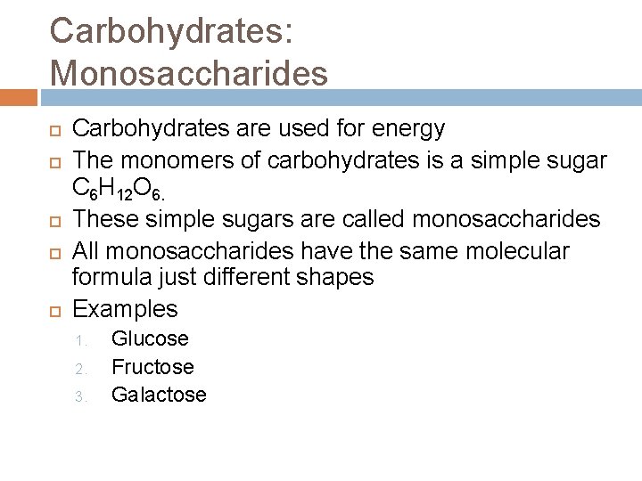 Carbohydrates: Monosaccharides Carbohydrates are used for energy The monomers of carbohydrates is a simple