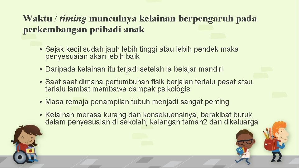 Waktu / timing munculnya kelainan berpengaruh pada perkembangan pribadi anak • Sejak kecil sudah