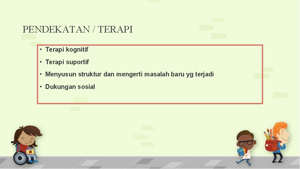 PENDEKATAN / TERAPI • Terapi kognitif • Terapi suportif • Menyusun struktur dan mengerti