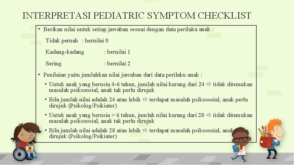 INTERPRETASI PEDIATRIC SYMPTOM CHECKLIST • Berikan nilai untuk setiap jawaban sesuai dengan data perilaku