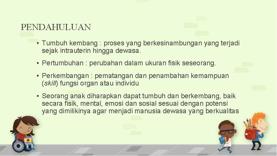 PENDAHULUAN • Tumbuh kembang : proses yang berkesinambungan yang terjadi sejak intrauterin hingga dewasa.