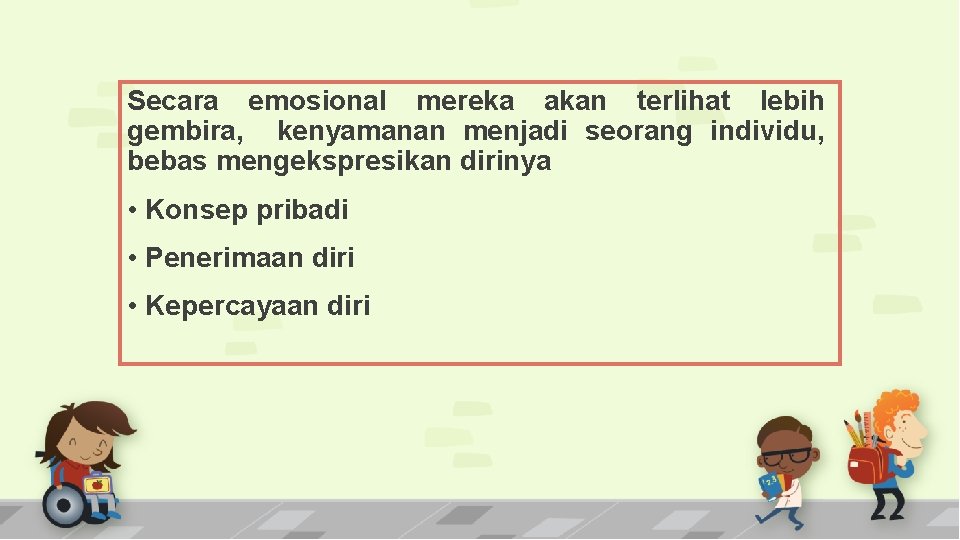 Secara emosional mereka akan terlihat lebih gembira, kenyamanan menjadi seorang individu, bebas mengekspresikan dirinya