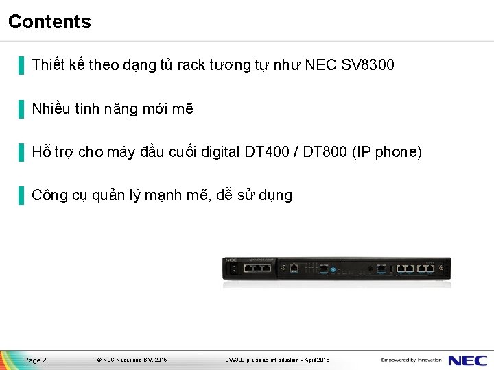 Contents ▐ Thiết kế theo dạng tủ rack tương tự như NEC SV 8300