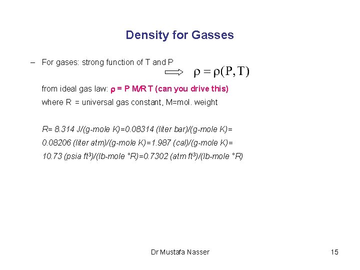 Density for Gasses – For gases: strong function of T and P from ideal