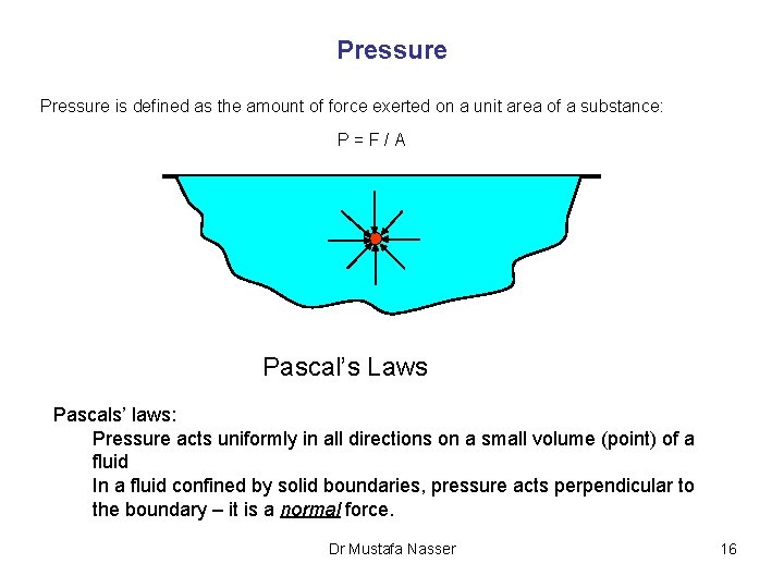 Pressure is defined as the amount of force exerted on a unit area of