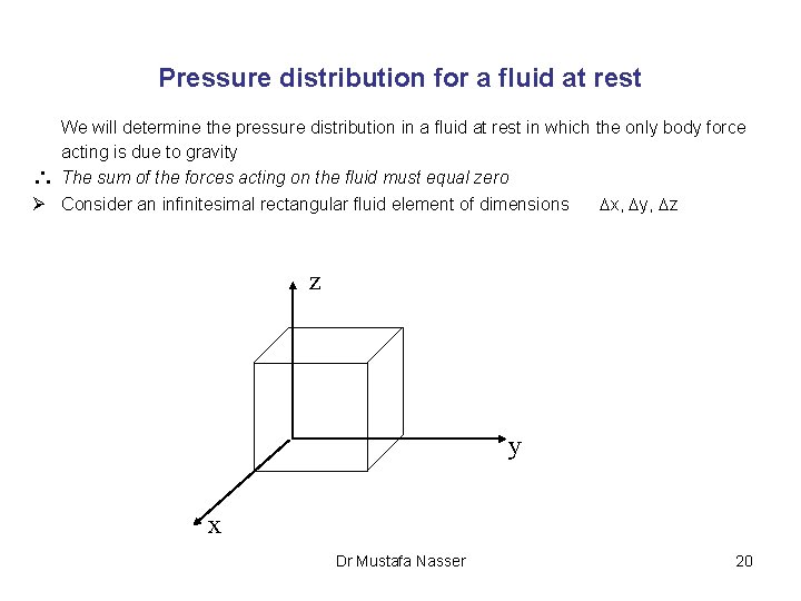 Pressure distribution for a fluid at rest We will determine the pressure distribution in