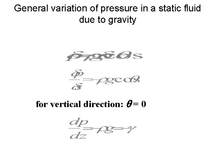 General variation of pressure in a static fluid due to gravity for vertical direction: