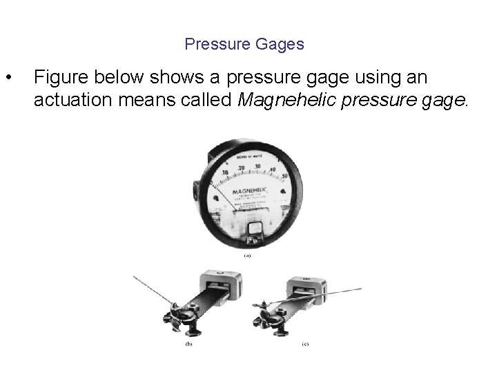 Pressure Gages • Figure below shows a pressure gage using an actuation means called