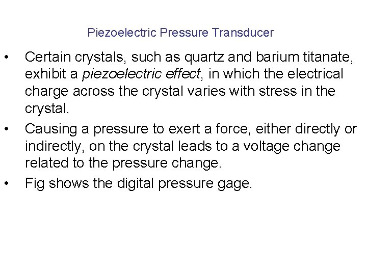 Piezoelectric Pressure Transducer • • • Certain crystals, such as quartz and barium titanate,