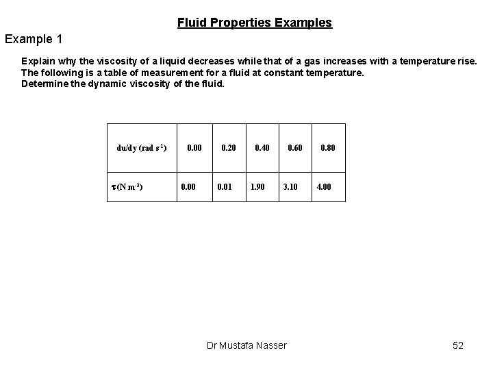 Fluid Properties Example 1 Explain why the viscosity of a liquid decreases while that