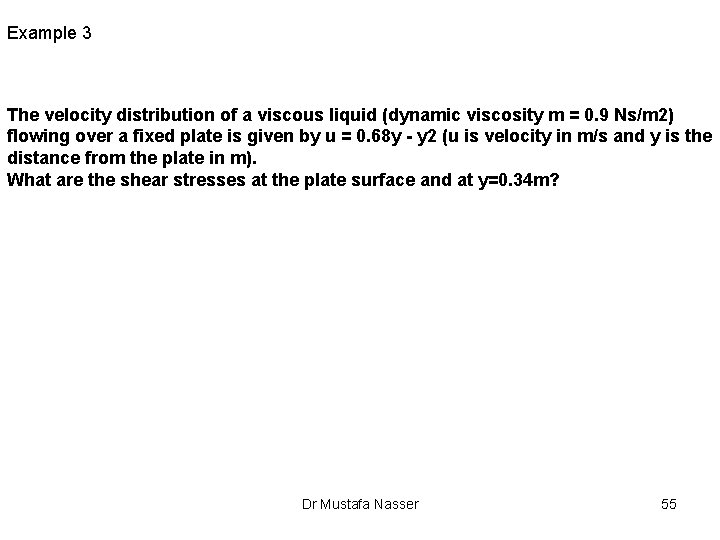 Example 3 The velocity distribution of a viscous liquid (dynamic viscosity m = 0.