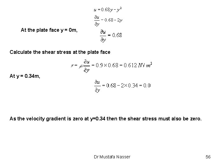 At the plate face y = 0 m, Calculate the shear stress at the