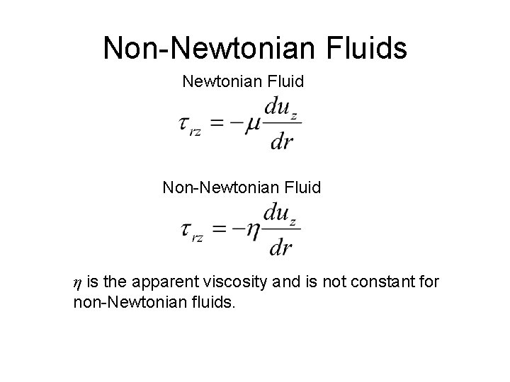 Non-Newtonian Fluids Newtonian Fluid Non-Newtonian Fluid η is the apparent viscosity and is not